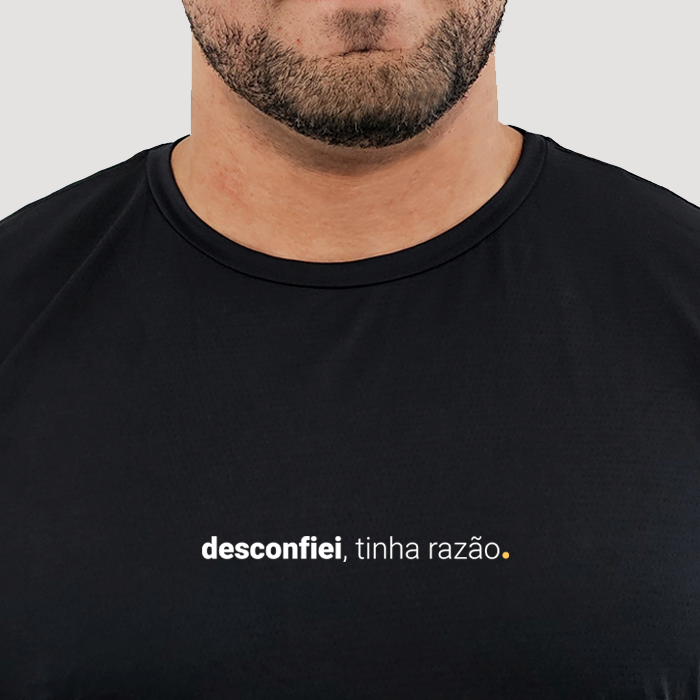 camiseta masculina dry fit desconfiei, tinha razão