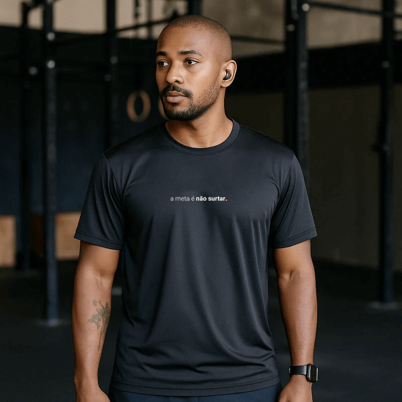 camiseta masculina dry fit a meta é não surtar