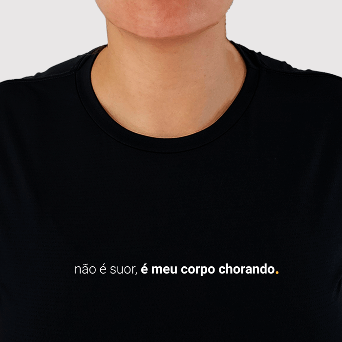 camiseta feminina dry fit não é suor, é meu corpo chorando