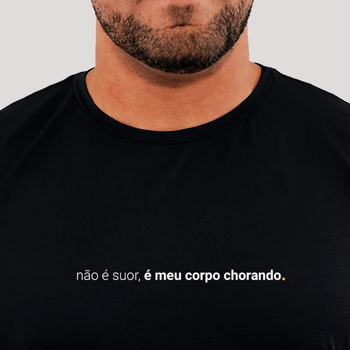 camiseta masculina dry fit não é suor, é meu corpo chorando