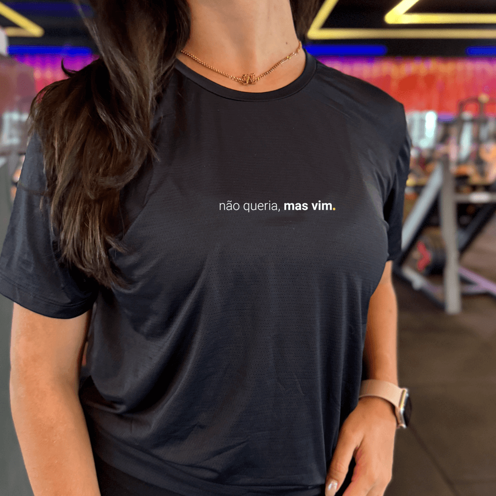 camiseta feminina dry fit não queria, mas vim