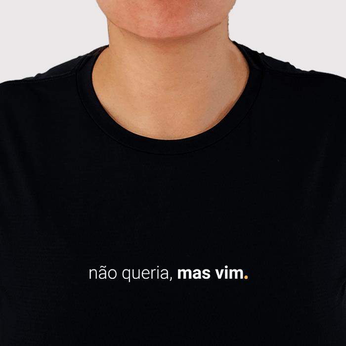 camiseta feminina dry fit não queria, mas vim