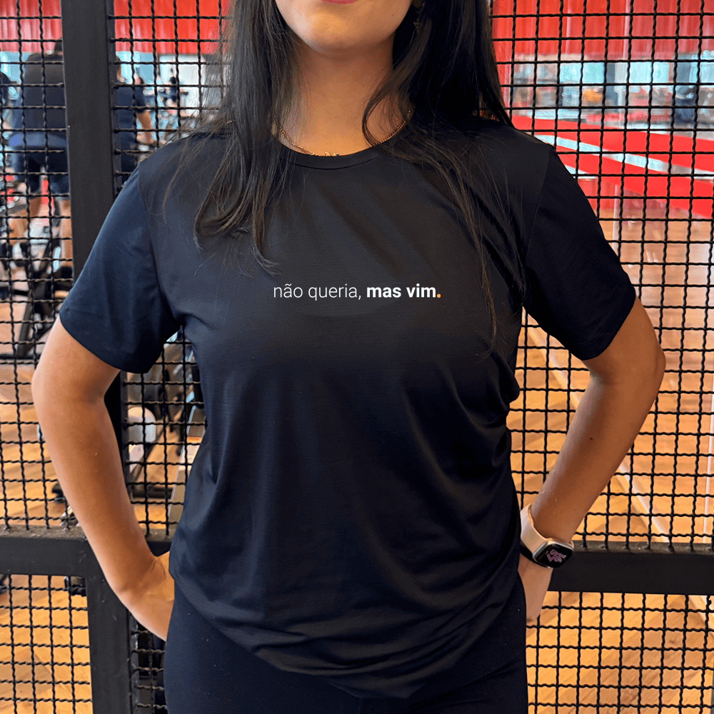 camiseta feminina dry fit não queria, mas vim