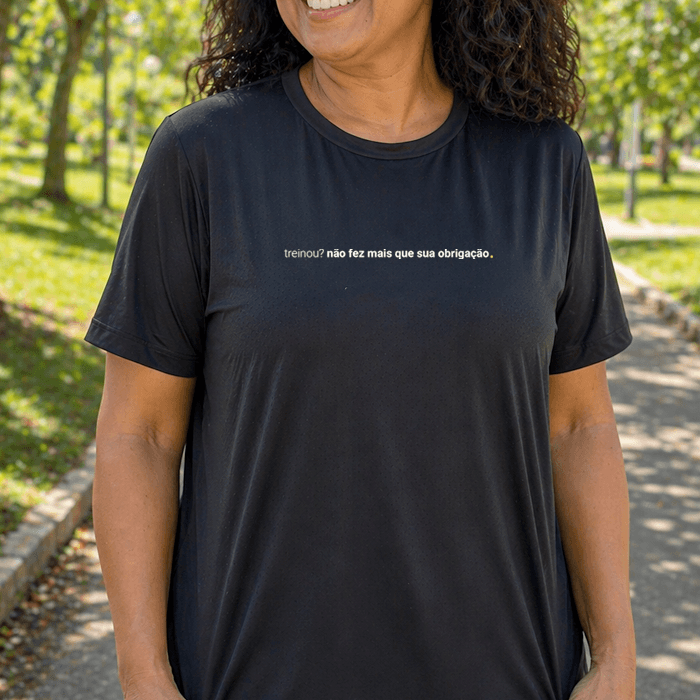 camiseta feminina dry fit treinou? não fez mais que sua obrigação