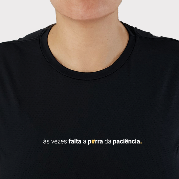 camiseta feminina dry fit às vezes falta a porra da paciência