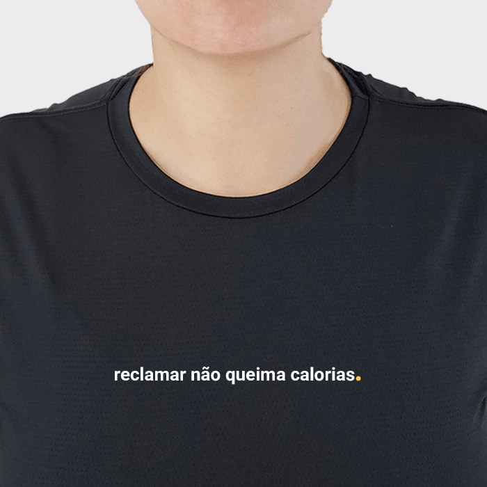 camiseta feminina dry fit reclamar não queima calorias