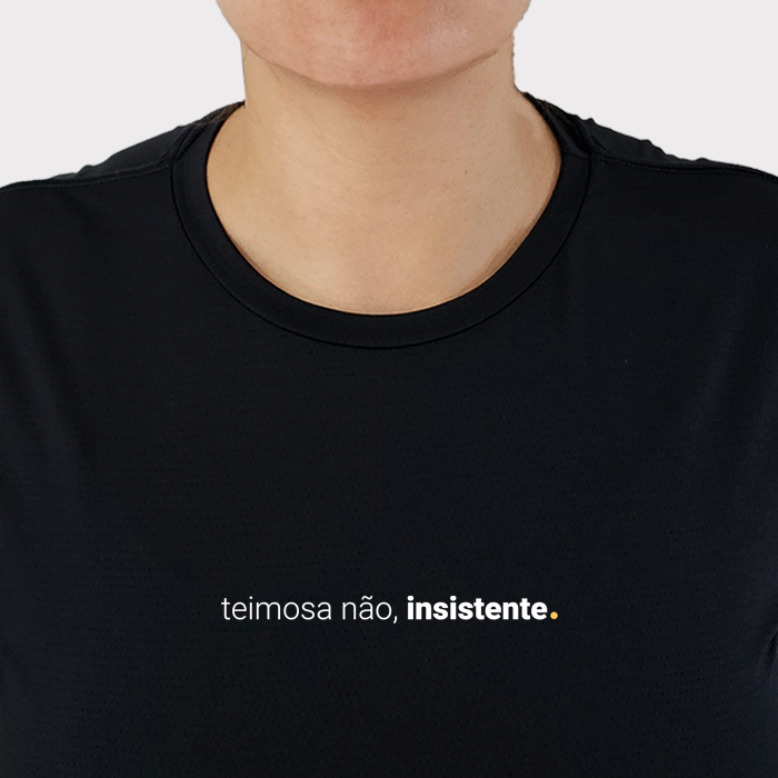 camiseta feminina dry fit teimosa não, insistente