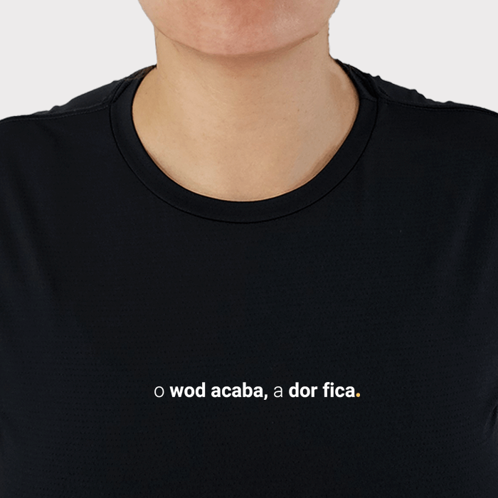 camiseta feminina dry fit o wod acaba, a dor fica