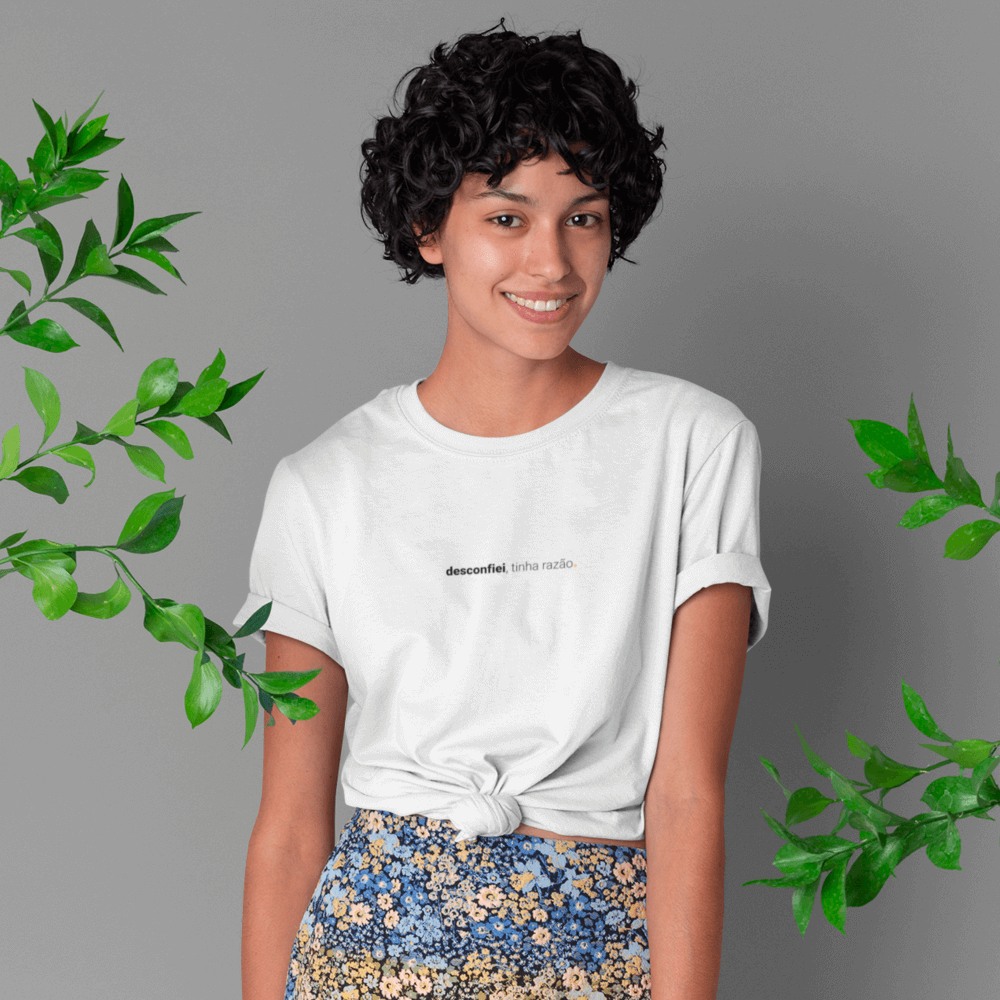 camiseta feminina desconfiei, tinha razão
