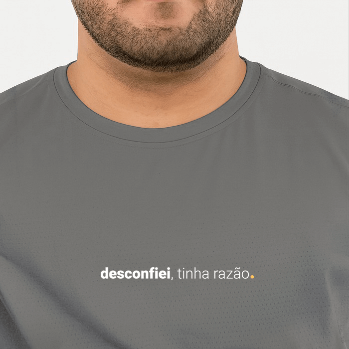 camiseta masculina dry fit desconfiei, tinha razão