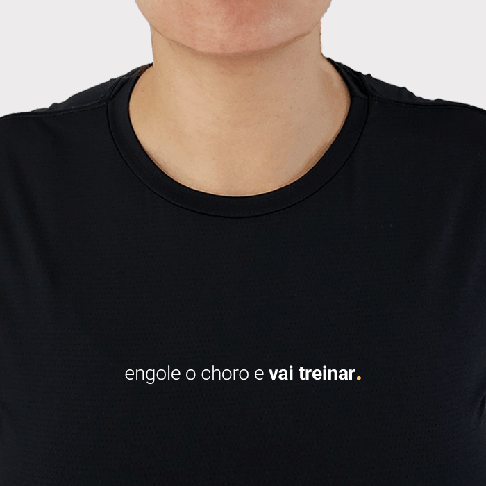 camiseta feminina dry fit engole o choro e vai treinar