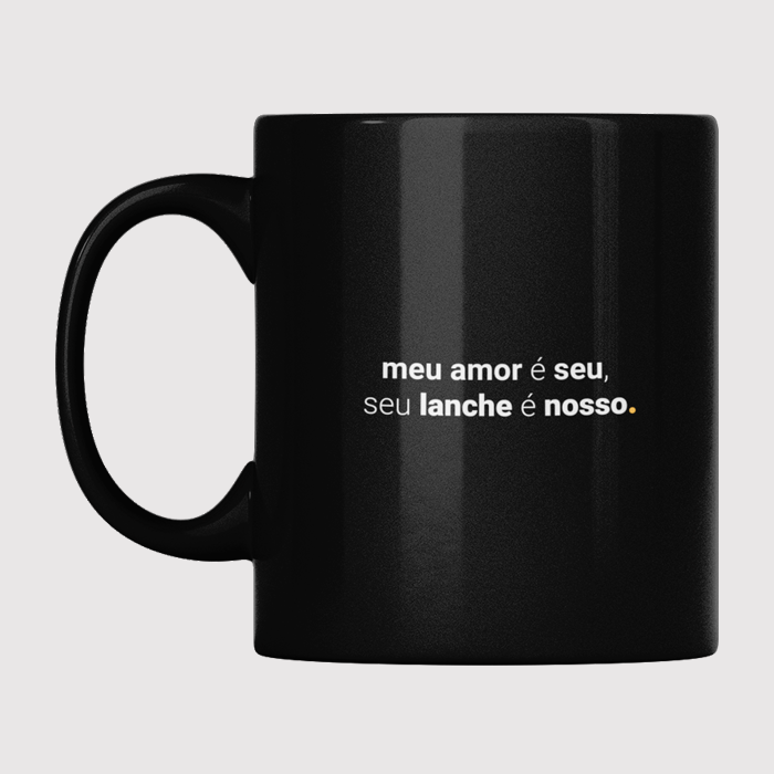 Caneca meu amor é seu, seu lanche é nosso