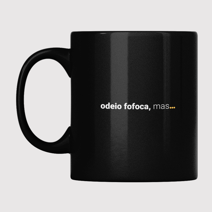 caneca odeio fofoca, mas