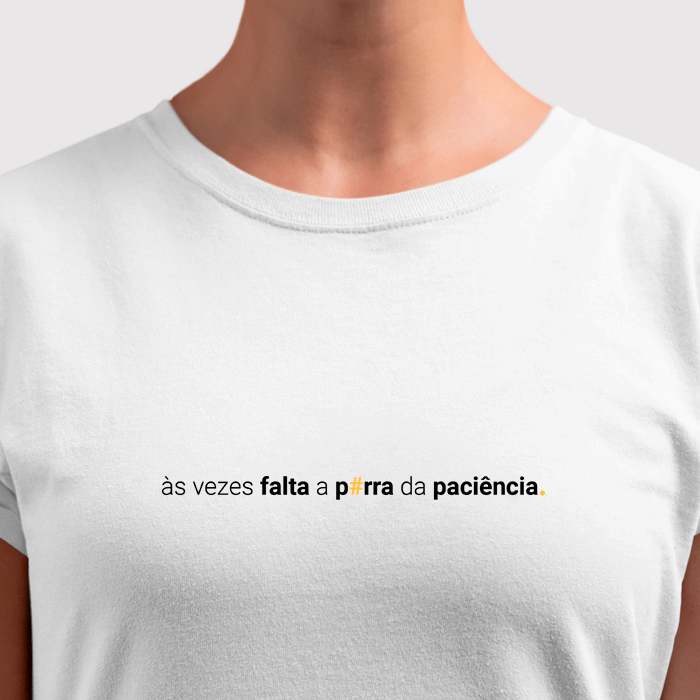 camiseta feminina às vezes falta a porra da paciência