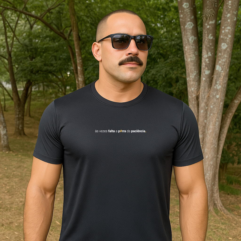 camiseta masculina dry fit às vezes falta a porra da paciência