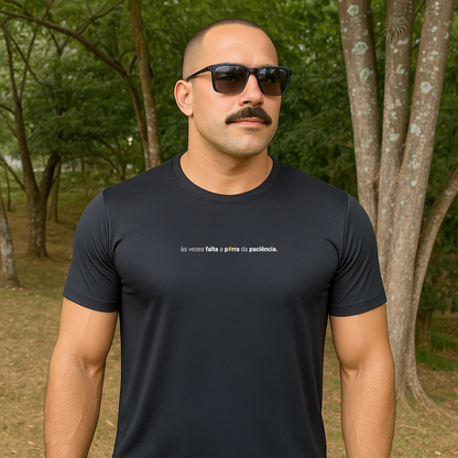 camiseta masculina dry fit às vezes falta a porra da paciência