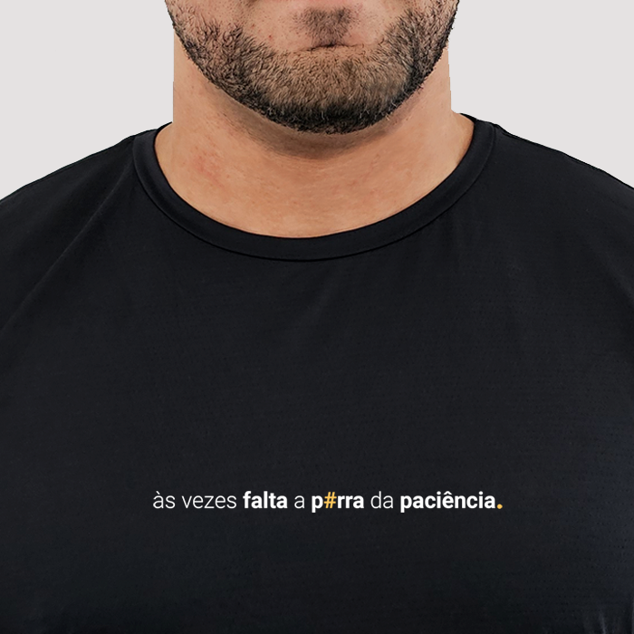 camiseta masculina dry fit às vezes falta a porra da paciência