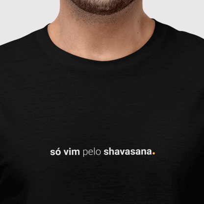camiseta masculina só vim pelo shavasana