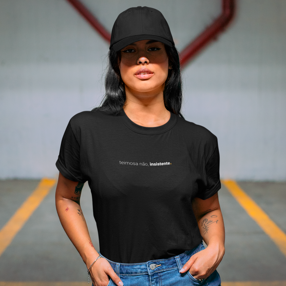 camiseta feminina teimosa não, insistente