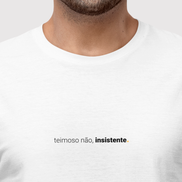 camiseta masculina teimoso não, insistente